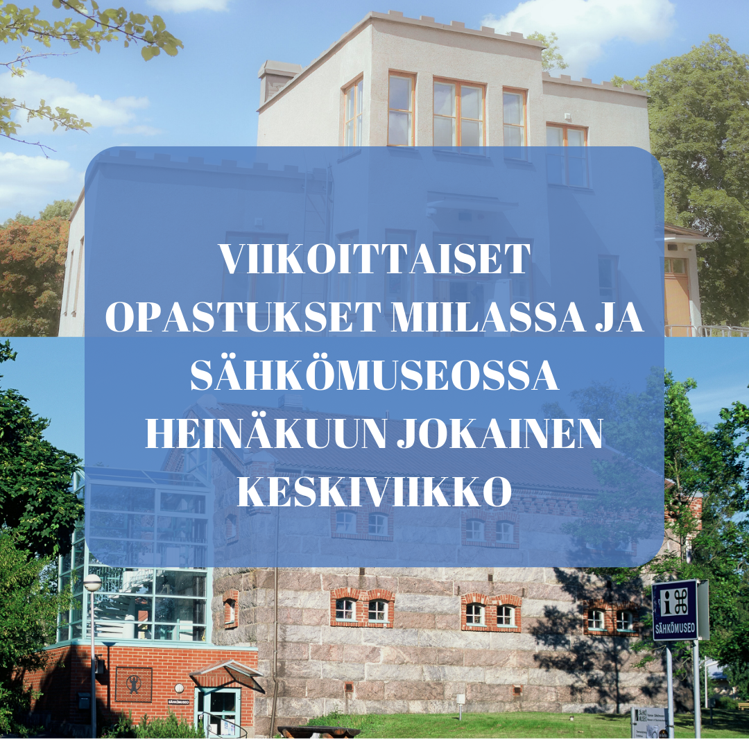 Kuvassa suorakulmio, jonka sisällä teksti: "Viikoittaiset opastukset Miilassa ja Sähkömuseossa heinäkuun jokainen keskiviikko. Taustana Sähkömuseon ja Miilan rakennukset.